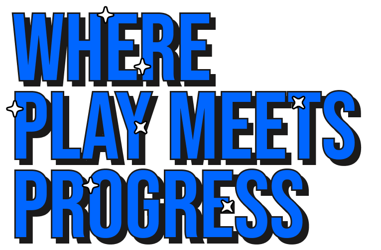 Where Play Meets Progress